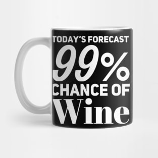 Today's Forecast 99% Chance Of Wine. Funny Wine Lover Quote Mug